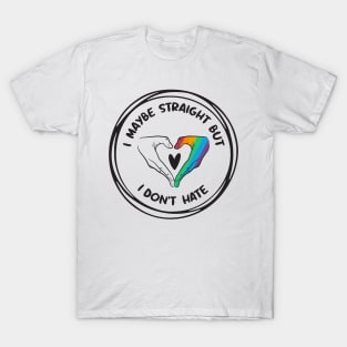 I May Be Straight But I Don't Hate - LGBT rainbow Flag T-Shirt